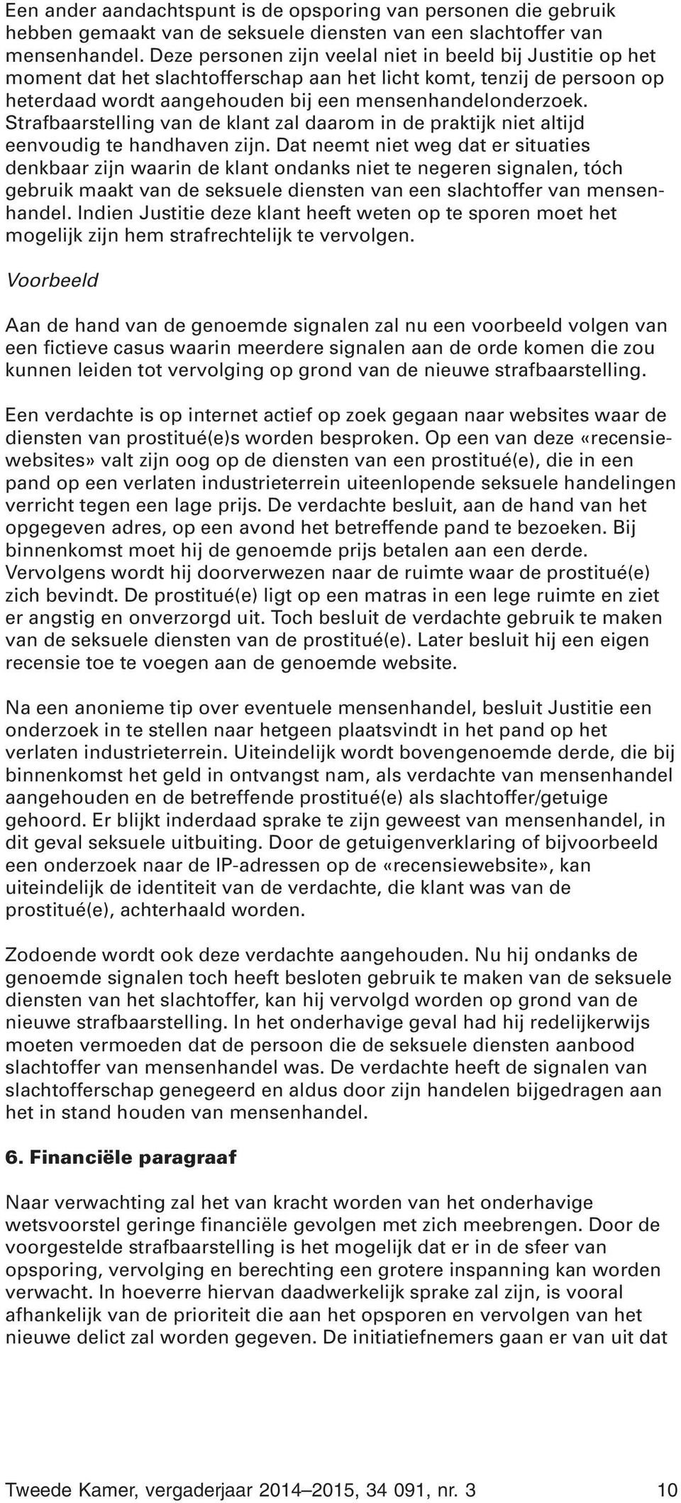 Strafbaarstelling van de klant zal daarom in de praktijk niet altijd eenvoudig te handhaven zijn.