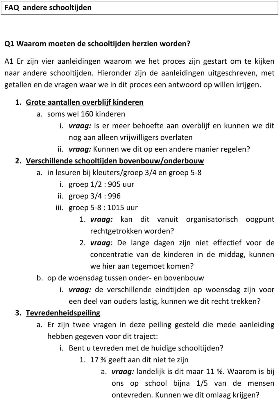 vraag: is er meer behoefte aan overblijf en kunnen we dit nog aan alleen vrijwilligers overlaten ii. vraag: Kunnen we dit op een andere manier regelen? 2.