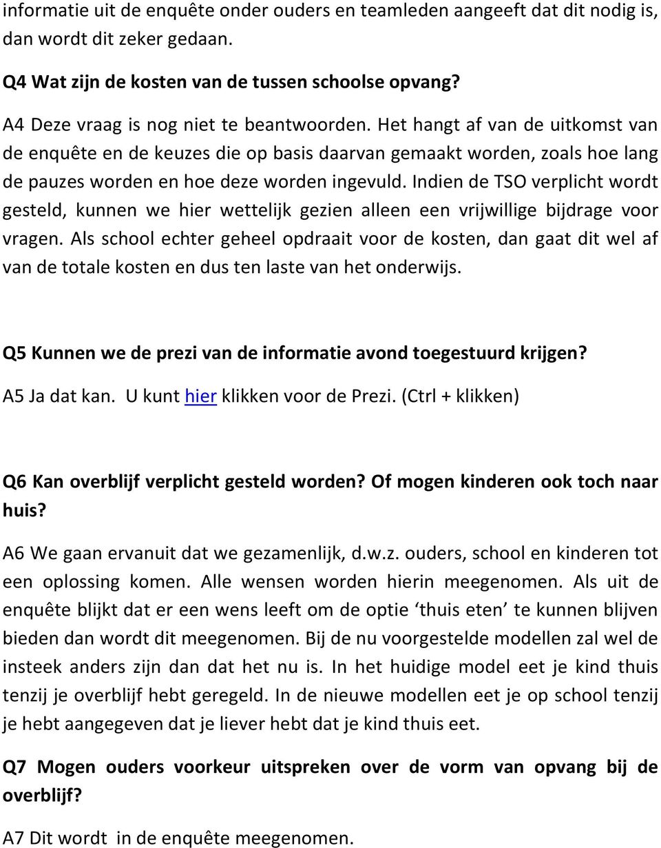 Indien de TSO verplicht wordt gesteld, kunnen we hier wettelijk gezien alleen een vrijwillige bijdrage voor vragen.