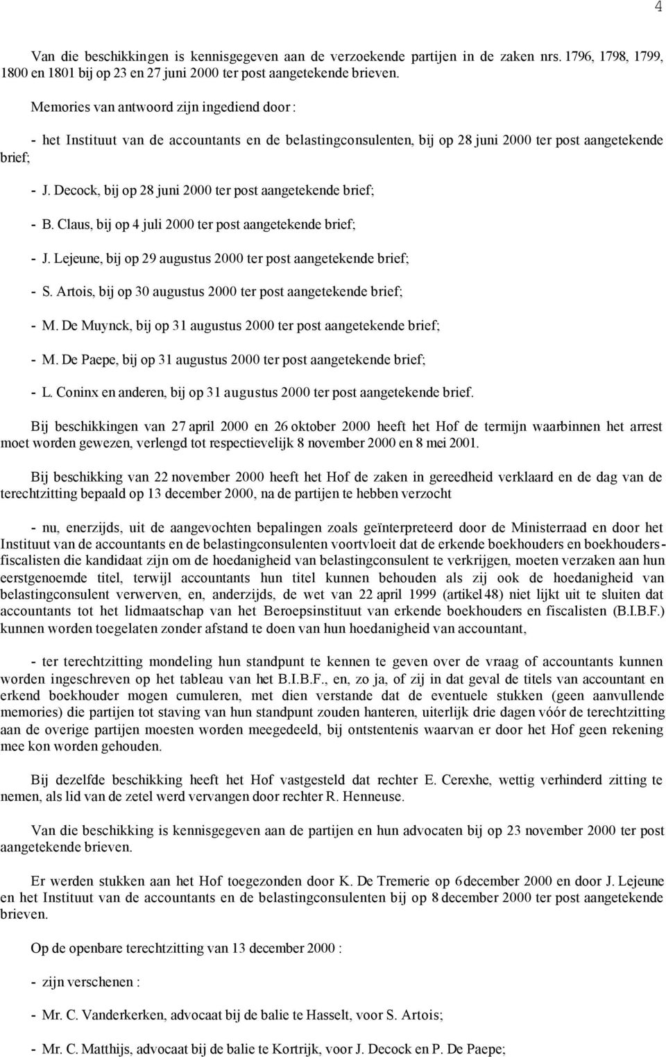 Decock, bij op 28 juni 2000 ter post aangetekende brief; - B. Claus, bij op 4 juli 2000 ter post aangetekende brief; - J. Lejeune, bij op 29 augustus 2000 ter post aangetekende brief; - S.