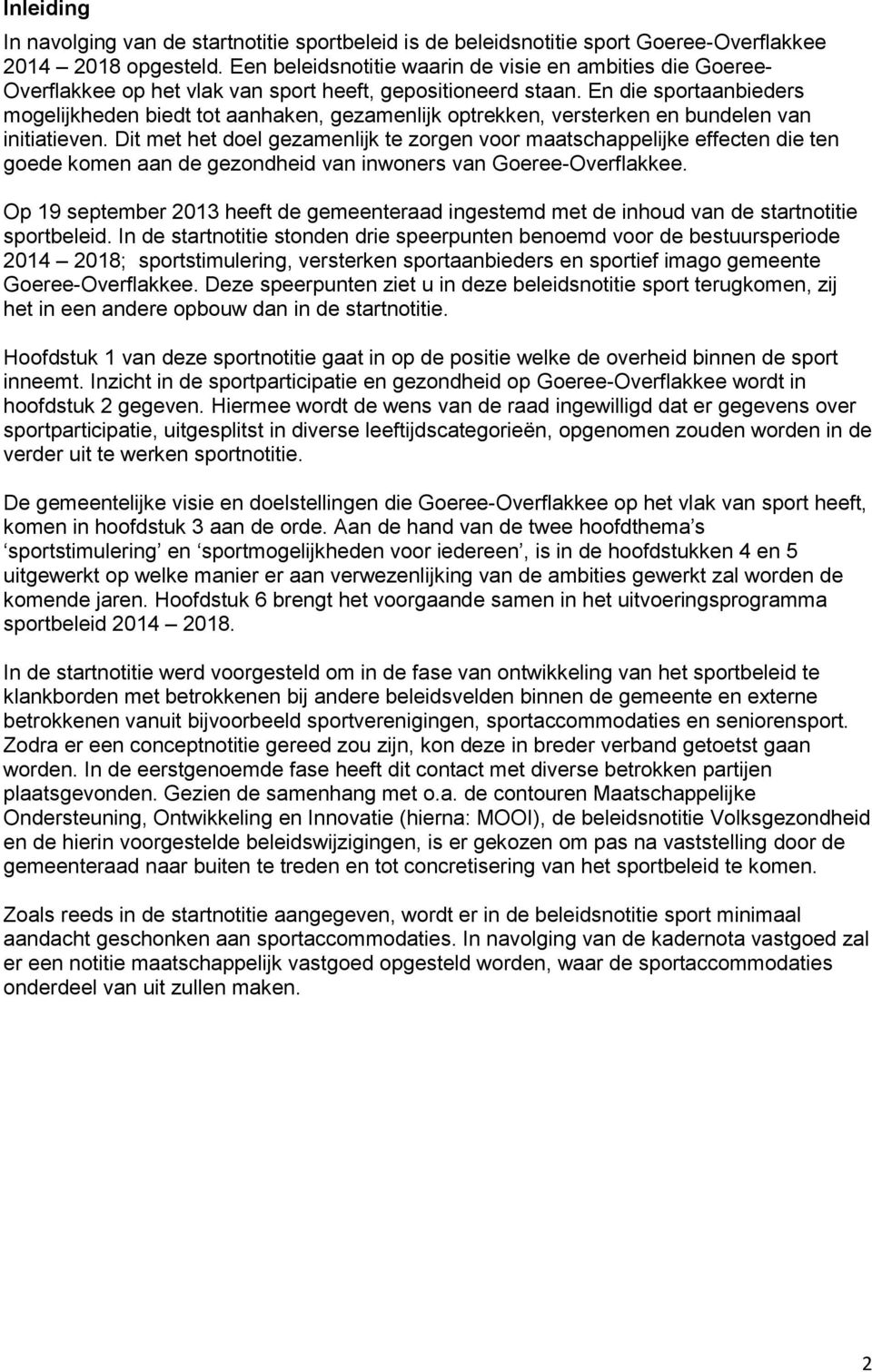 En die sportaanbieders mogelijkheden biedt tot aanhaken, gezamenlijk optrekken, versterken en bundelen van initiatieven.