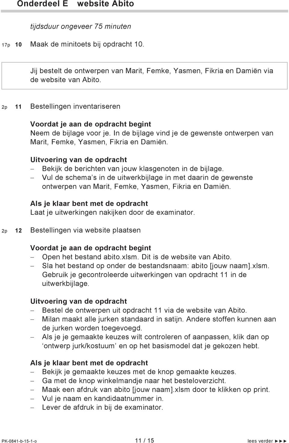 Bekijk de berichten van jouw klasgenoten in de bijlage. Vul de schema s in de uitwerkbijlage in met daarin de gewenste ontwerpen van Marit, Femke, Yasmen, Fikria en Damiën.