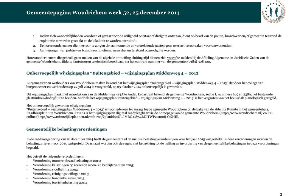 Aanwijzingen van politie- en brandweerfunctionarissen dienen terstond opgevolgd te worden.