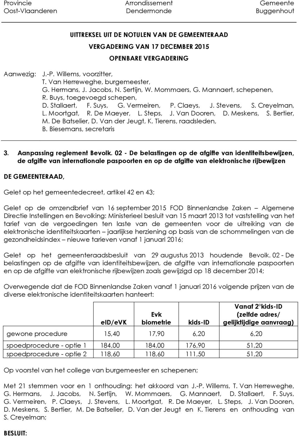 artikel 42 en 43; Gelet op de omzendbrief van 16 september 2015 FOD Binnenlandse Zaken Algemene Directie Instellingen en Bevolking: Ministerieel besluit van 15 maart 2013 tot vaststelling van het