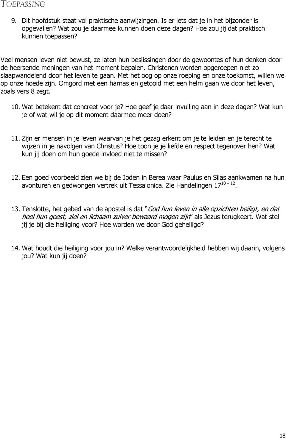 Christenen worden opgeroepen niet zo slaapwandelend door het leven te gaan. Met het oog op onze roeping en onze toekomst, willen we op onze hoede zijn.