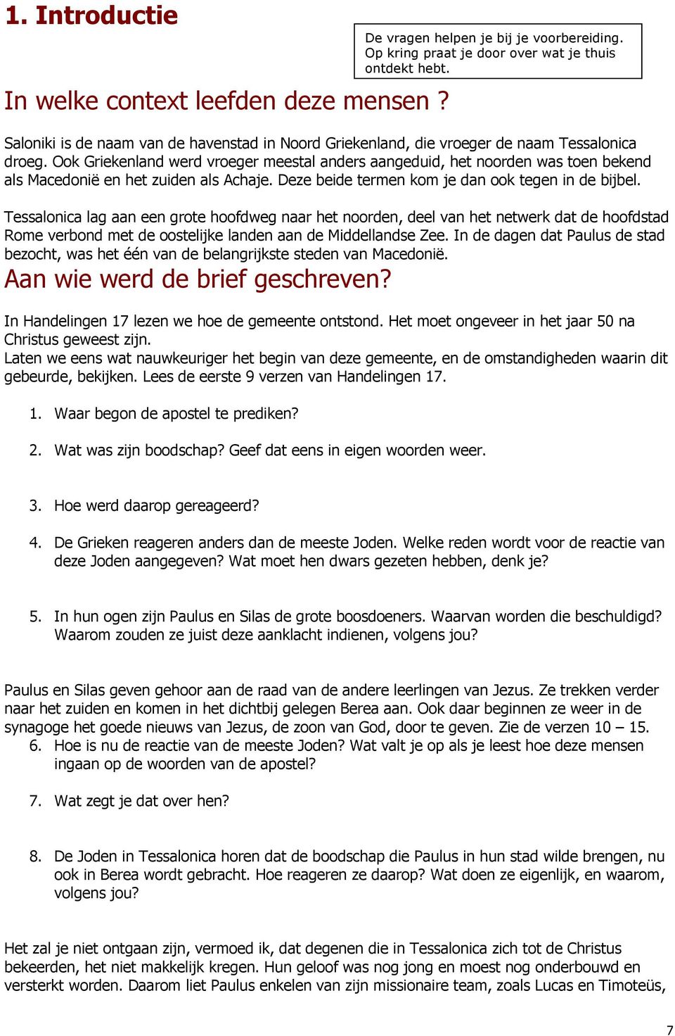 Tessalonica lag aan een grote hoofdweg naar het noorden, deel van het netwerk dat de hoofdstad Rome verbond met de oostelijke landen aan de Middellandse Zee.