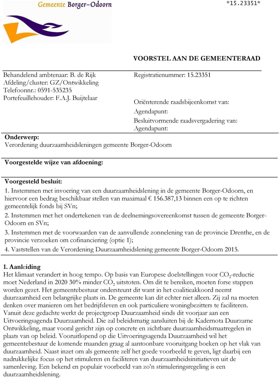 Agendapunt: Voorgesteld besluit: 1. Instemmen met invoering van een duurzaamheidslening in de gemeente Borger-Odoorn, en hiervoor een bedrag beschikbaar stellen van maximaal 156.