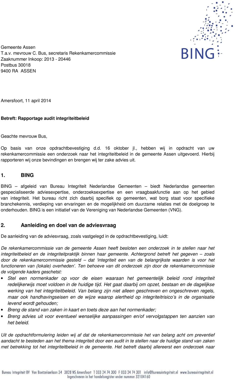 onze opdrachtbevestiging d.d. 16 oktober jl., hebben wij in opdracht van uw rekenkamercommissie een onderzoek naar het integriteitbeleid in de gemeente Assen uitgevoerd.