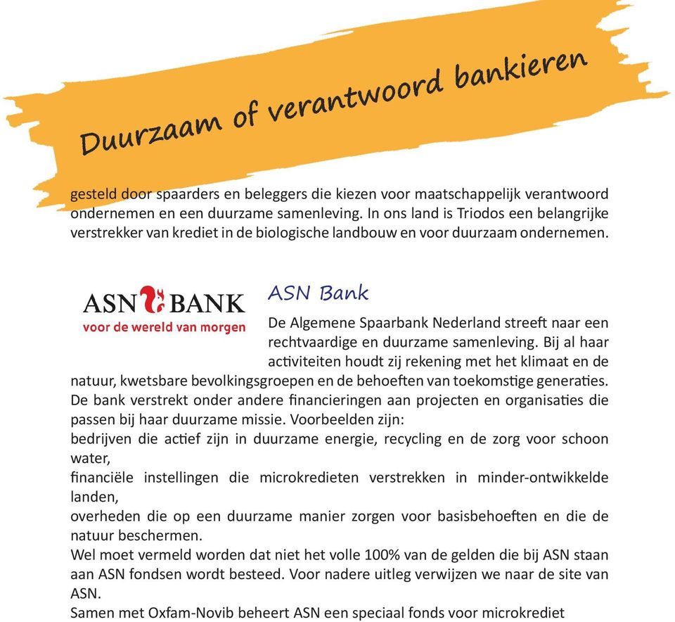 ASN Bank De Algemene Spaarbank Nederland streeft naar een rechtvaardige en duurzame samenleving.