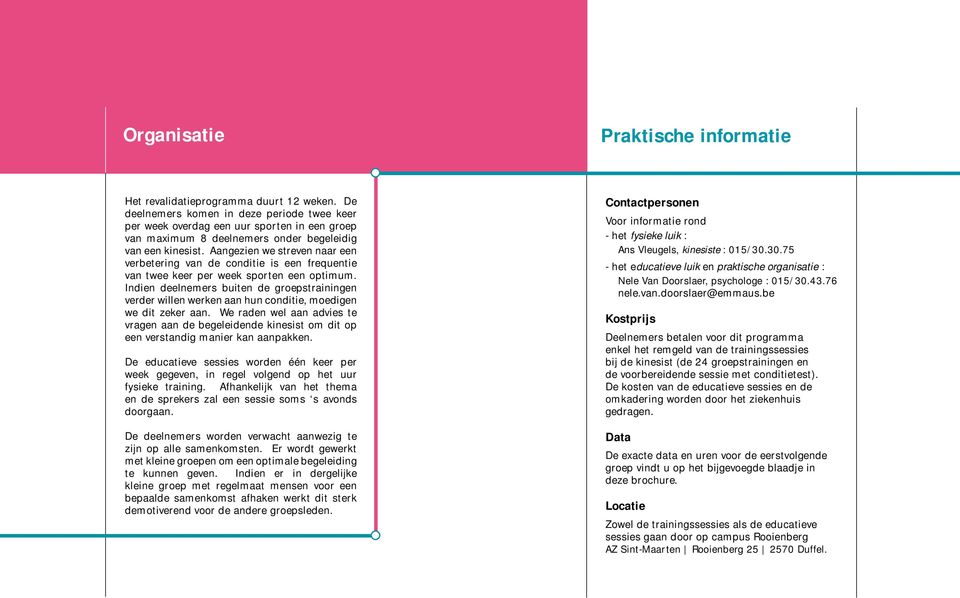 Aangezien we streven naar een verbetering van de conditie is een frequentie van twee keer per week sporten een optimum.