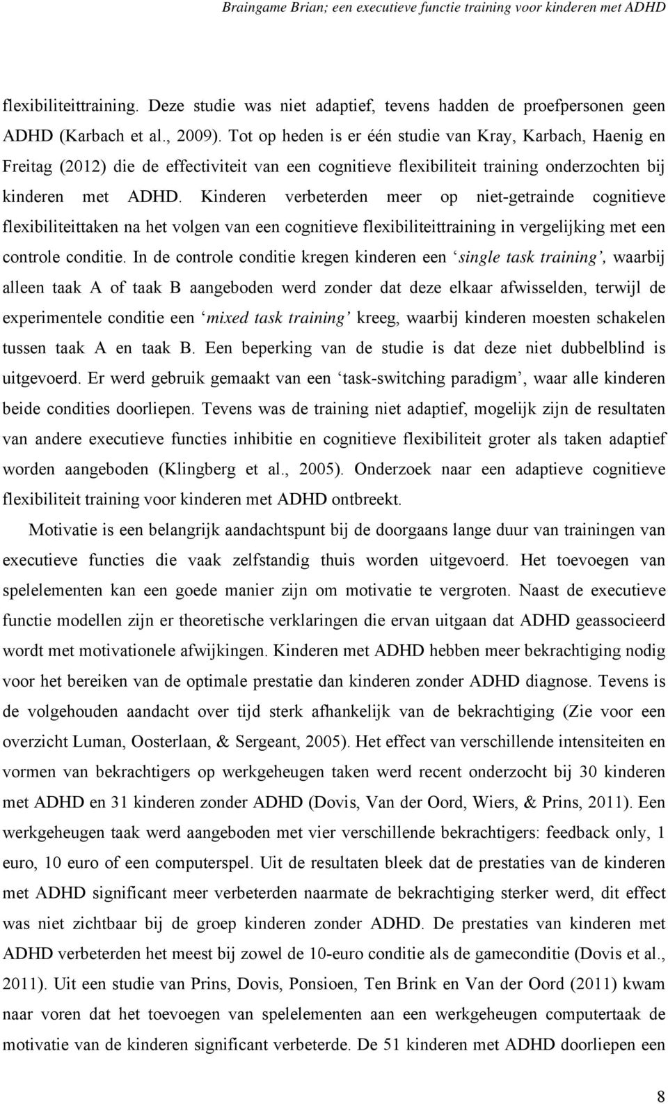 Kinderen verbeterden meer op niet-getrainde cognitieve flexibiliteittaken na het volgen van een cognitieve flexibiliteittraining in vergelijking met een controle conditie.