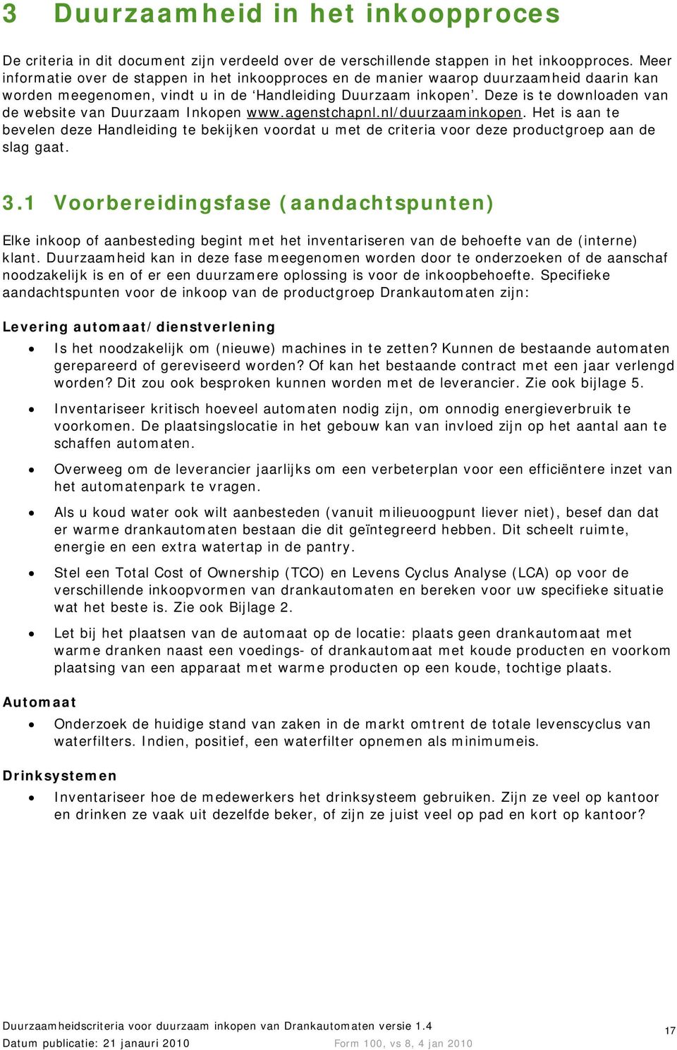 Deze is te downloaden van de website van Duurzaam Inkopen www.agenstchapnl.nl/duurzaaminkopen.