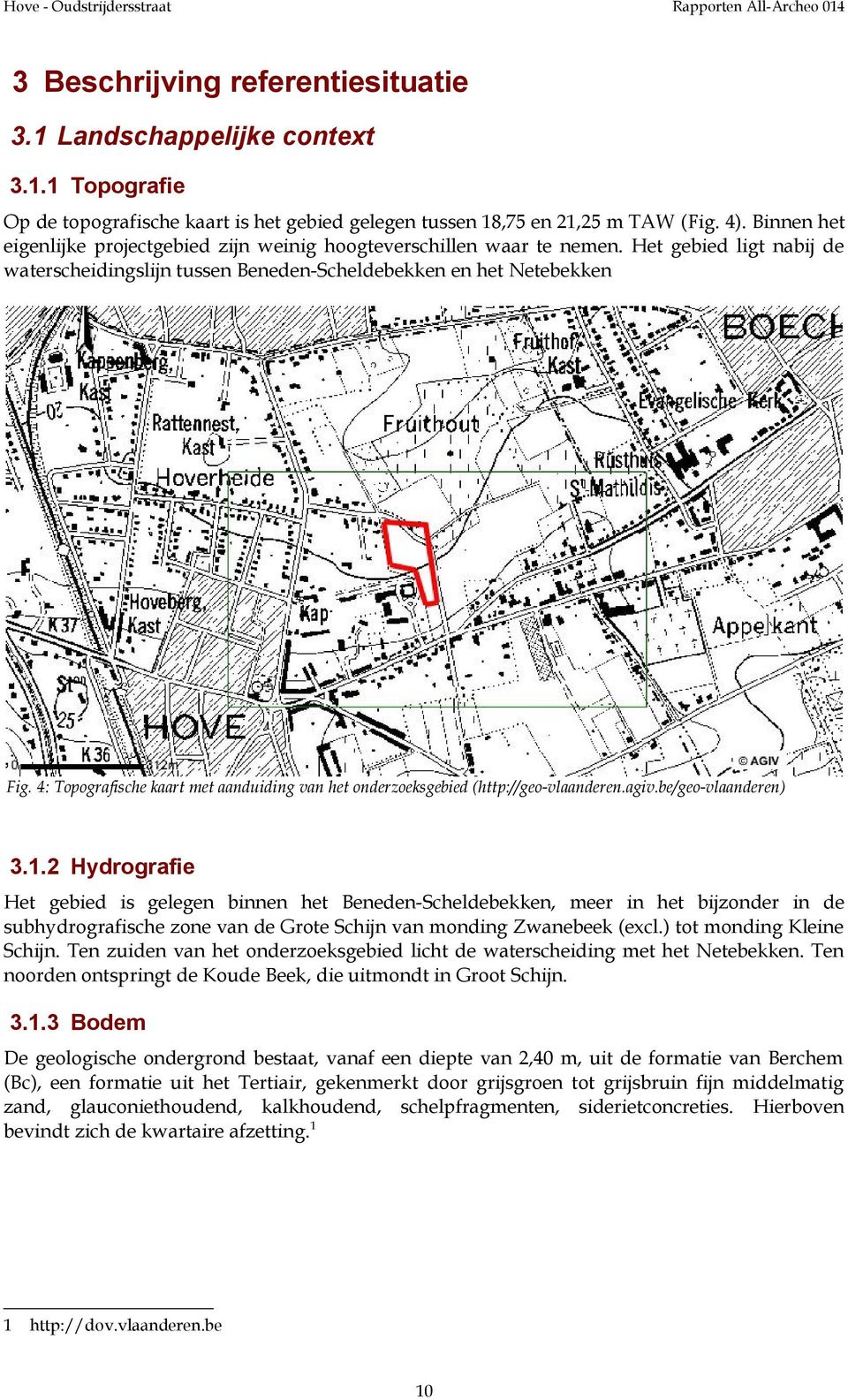 4: Topografische kaart met aanduiding van het onderzoeksgebied (http://geo-vlaanderen.agiv.be/geo-vlaanderen) 3.1.