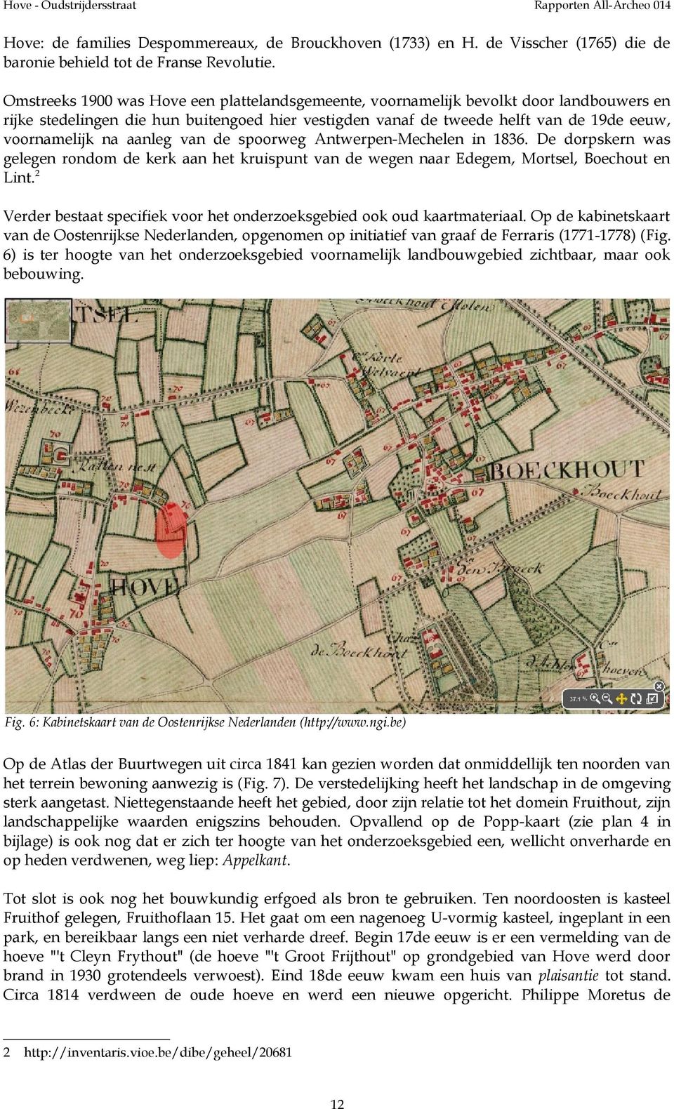 aanleg van de spoorweg Antwerpen-Mechelen in 1836. De dorpskern was gelegen rondom de kerk aan het kruispunt van de wegen naar Edegem, Mortsel, Boechout en Lint.