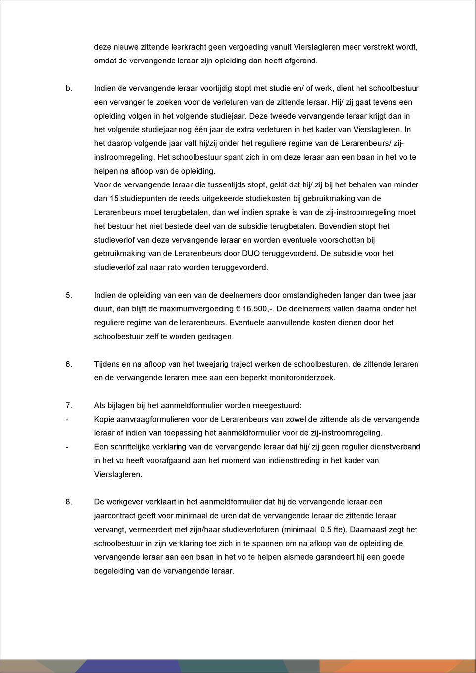 Hij/ zij gaat tevens een opleiding volgen in het volgende studiejaar.