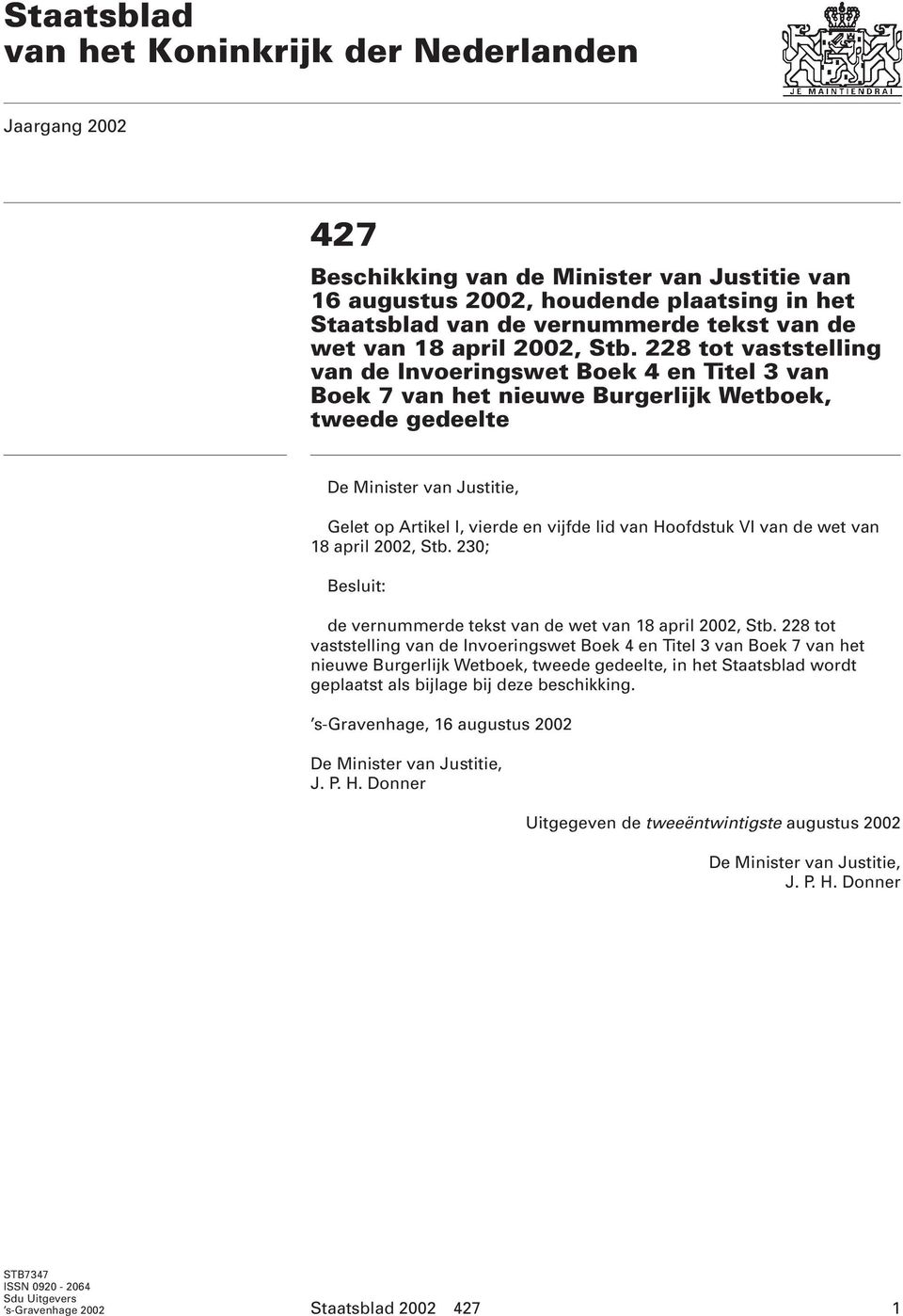 228 tot vaststelling van de Invoeringswet Boek 4 en Titel 3 van Boek 7 van het nieuwe Burgerlijk Wetboek, tweede gedeelte De Minister van Justitie, Gelet op Artikel I, vierde en vijfde lid van