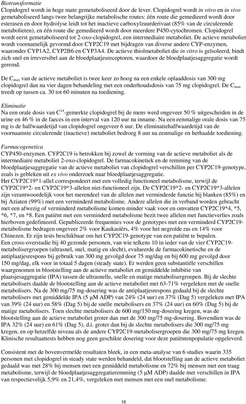 carboxylzuurderivaat (85% van de circulerende metabolieten), en één route die gemedieerd wordt door meerdere P450-cytochromen.