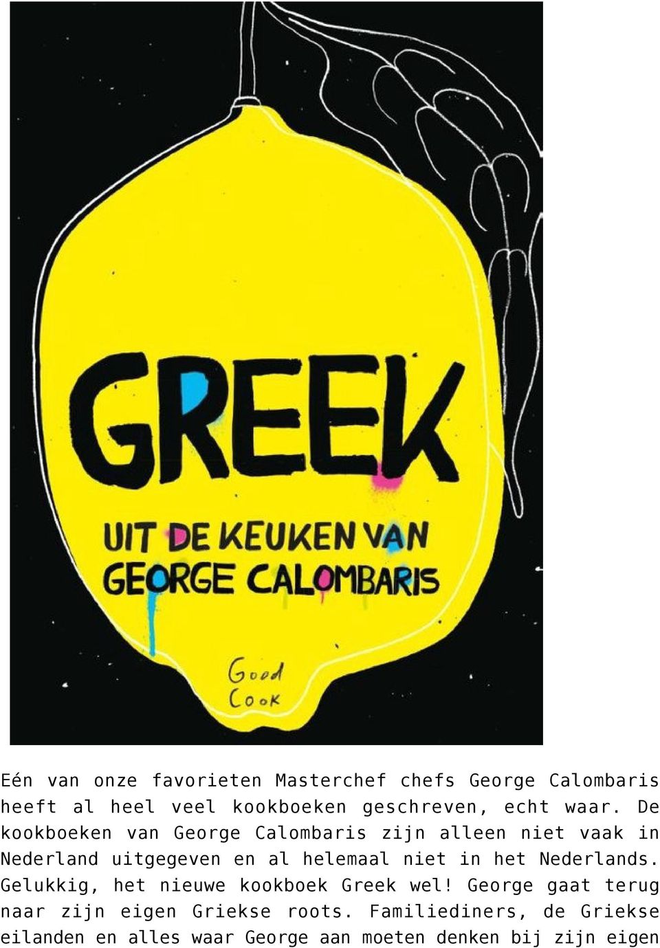 De kookboeken van George Calombaris zijn alleen niet vaak in Nederland uitgegeven en al helemaal niet