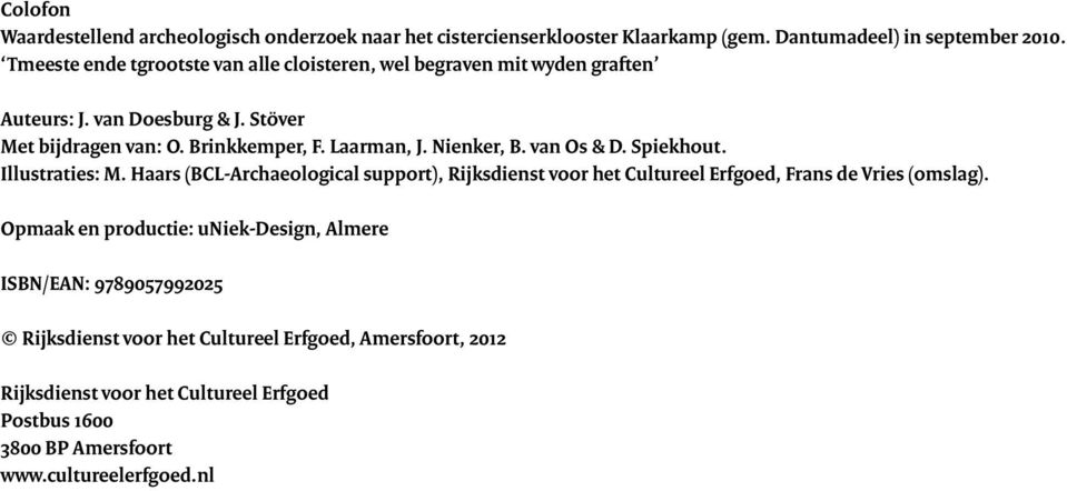 Nienker, B. van Os & D. Spiekhout. Illustraties: M. Haars (BCL-Archaeological support), Rijksdienst voor het Cultureel Erfgoed, Frans de Vries (omslag).