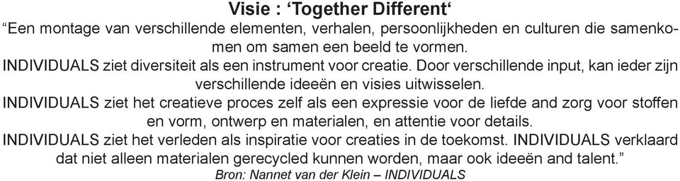 INDIVIDUALS ziet het creatieve proces zelf als een expressie voor de liefde and zorg voor stoffen en vorm, ontwerp en materialen, en attentie voor details.