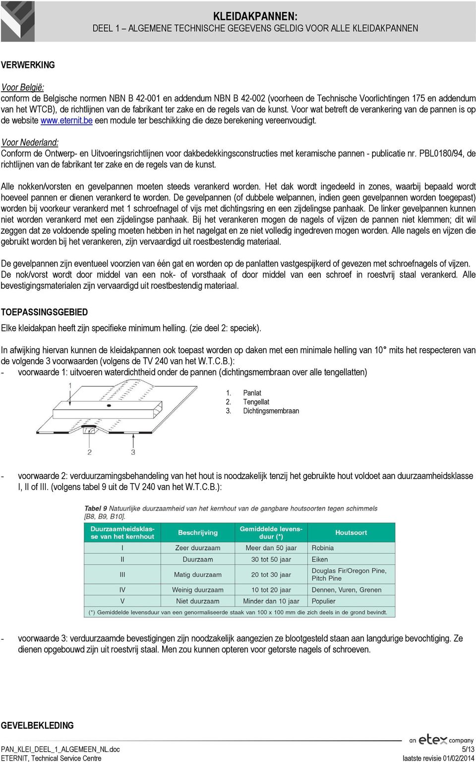 Voor Nederland: Conform de Ontwerp- en Uitvoeringsrichtlijnen voor dakbedekkingsconstructies met keramische pannen - publicatie nr.