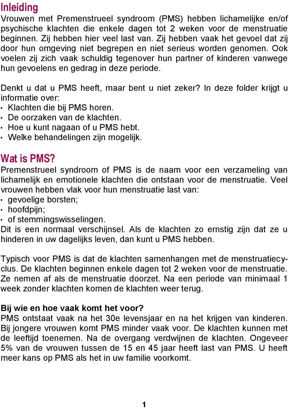 Ook voelen zij zich vaak schuldig tegenover hun partner of kinderen vanwege hun gevoelens en gedrag in deze periode. Denkt u dat u PMS heeft, maar bent u niet zeker?