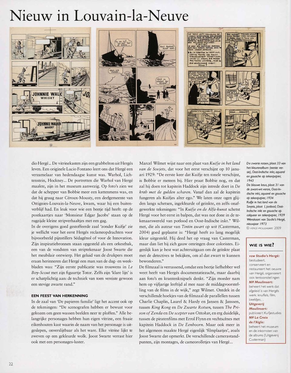 .. De vitrinekasten zijn een grabbelton uit Hergés leven. Een originele Lucio Fontarro leert ons dat Hergé een verzamelaar van hedendaagse kunst was. Warhol, Lichtenstein, Hockney.