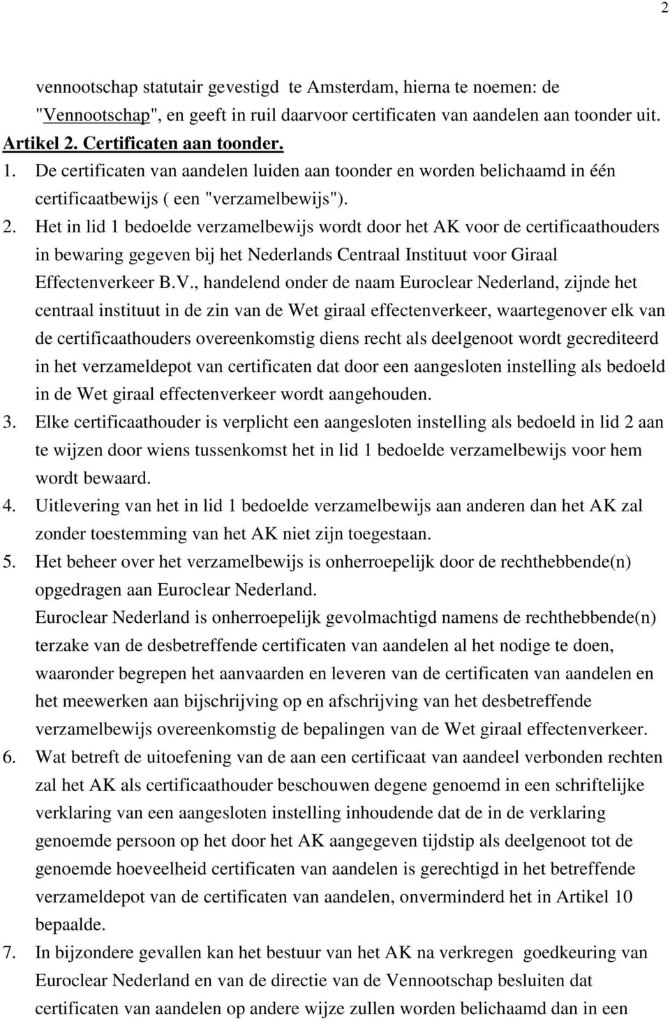 Het in lid 1 bedoelde verzamelbewijs wordt door het AK voor de certificaathouders in bewaring gegeven bij het Nederlands Centraal Instituut voor Giraal Effectenverkeer B.V.