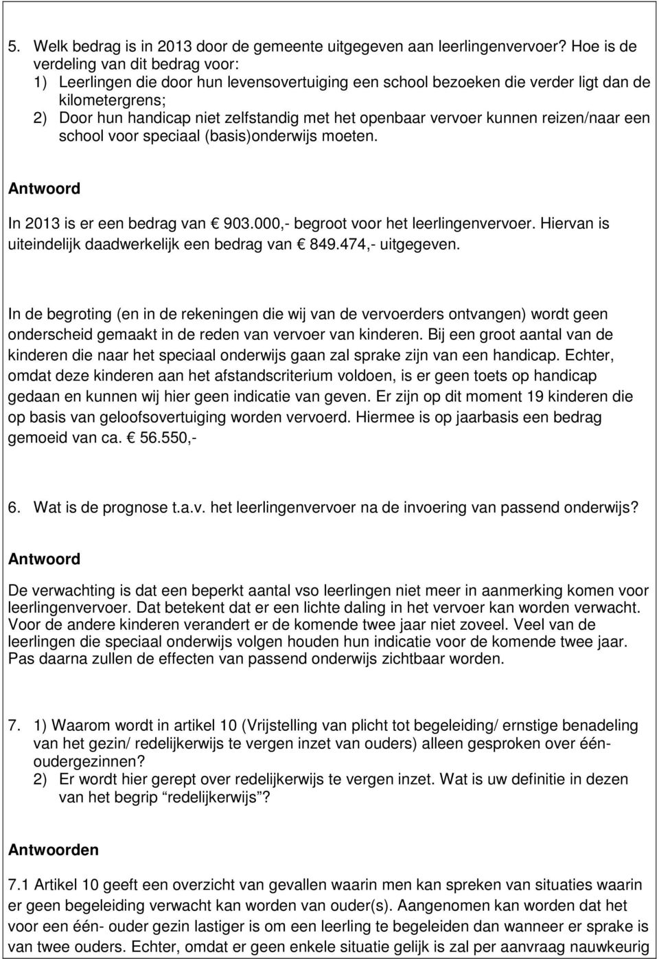 vervoer kunnen reizen/naar een school voor speciaal (basis)onderwijs moeten. In 2013 is er een bedrag van 903.000,- begroot voor het leerlingenvervoer.