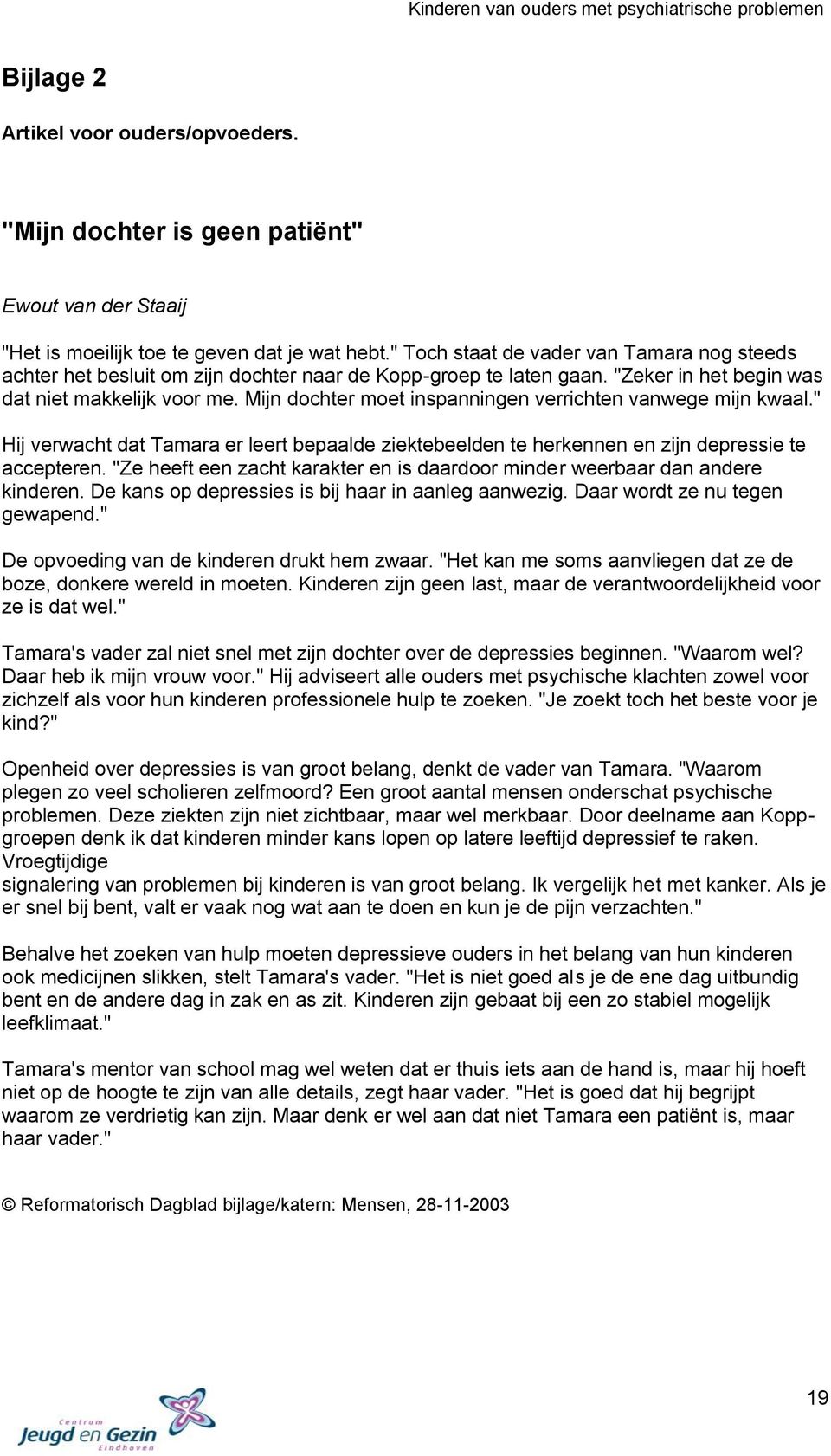 Mijn dochter moet inspanningen verrichten vanwege mijn kwaal." Hij verwacht dat Tamara er leert bepaalde ziektebeelden te herkennen en zijn depressie te accepteren.