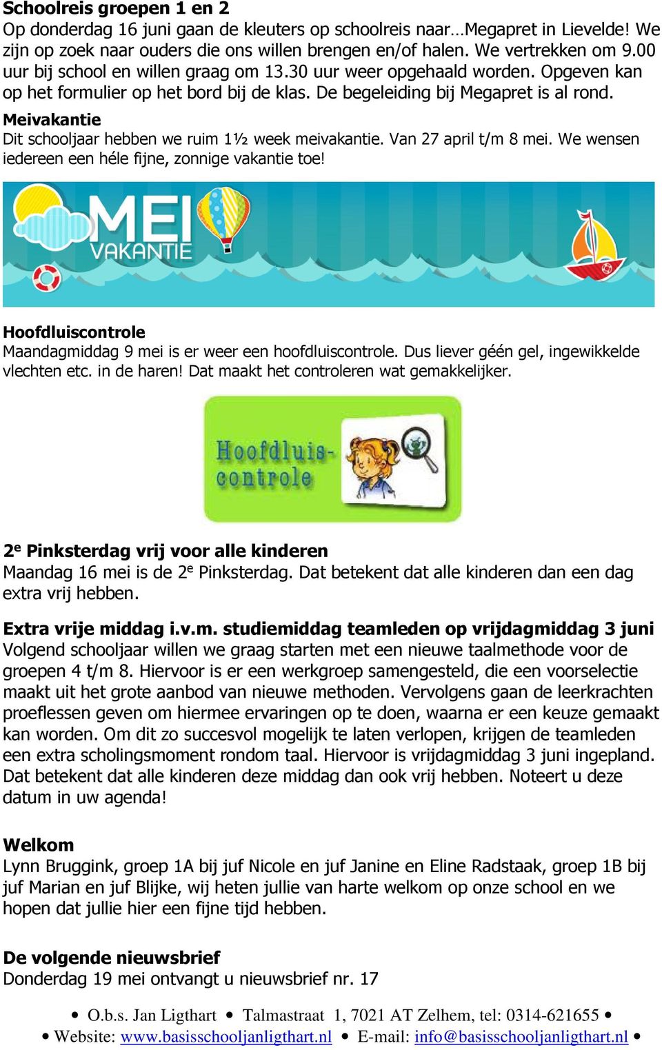 Meivakantie Dit schooljaar hebben we ruim 1½ week meivakantie. Van 27 april t/m 8 mei. We wensen iedereen een héle fijne, zonnige vakantie toe!