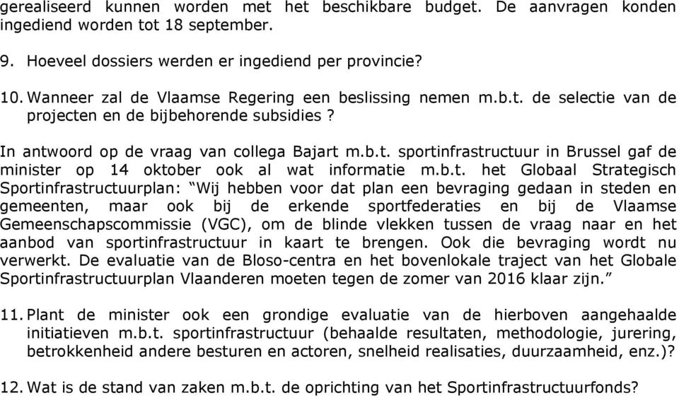 b.t. het Globaal Strategisch Sportinfrastructuurplan: Wij hebben voor dat plan een bevraging gedaan in steden en gemeenten, maar ook bij de erkende sportfederaties en bij de Vlaamse