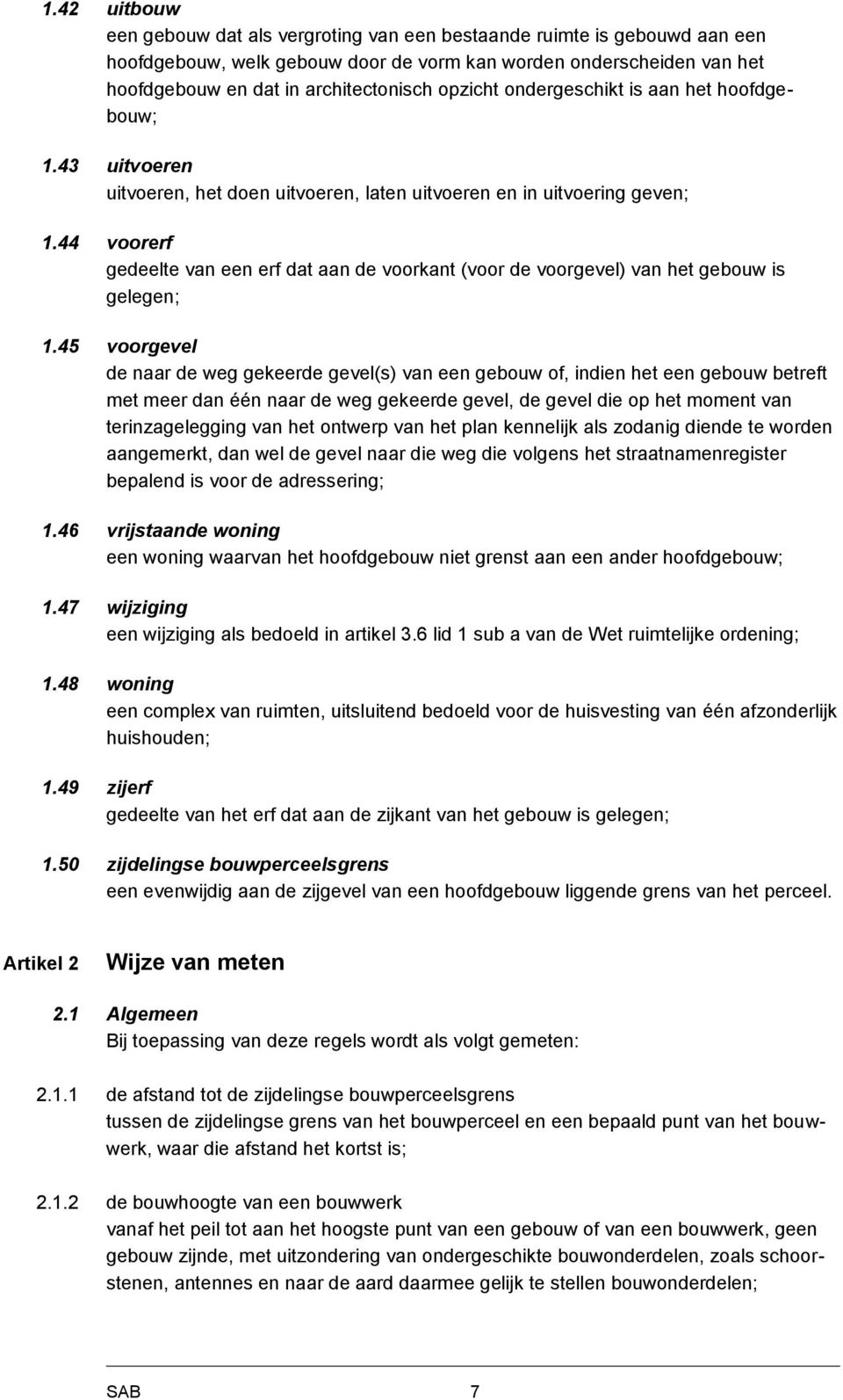 44 voorerf gedeelte van een erf dat aan de voorkant (voor de voorgevel) van het gebouw is gelegen; 1.