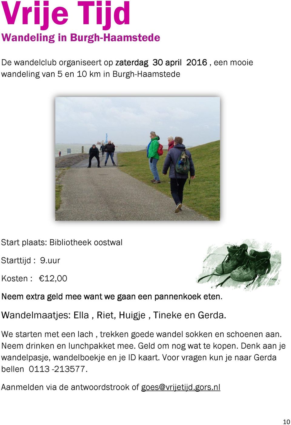 Wandelmaatjes: Ella, Riet, Huigje, Tineke en Gerda. We starten met een lach, trekken goede wandel sokken en schoenen aan.