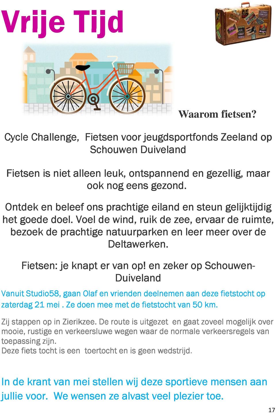 Fietsen: je knapt er van op! en zeker op Schouwen- Duiveland Vanuit Studio58, gaan Olaf en vrienden deelnemen aan deze fietstocht op zaterdag 21 mei. Ze doen mee met de fietstocht van 50 km.