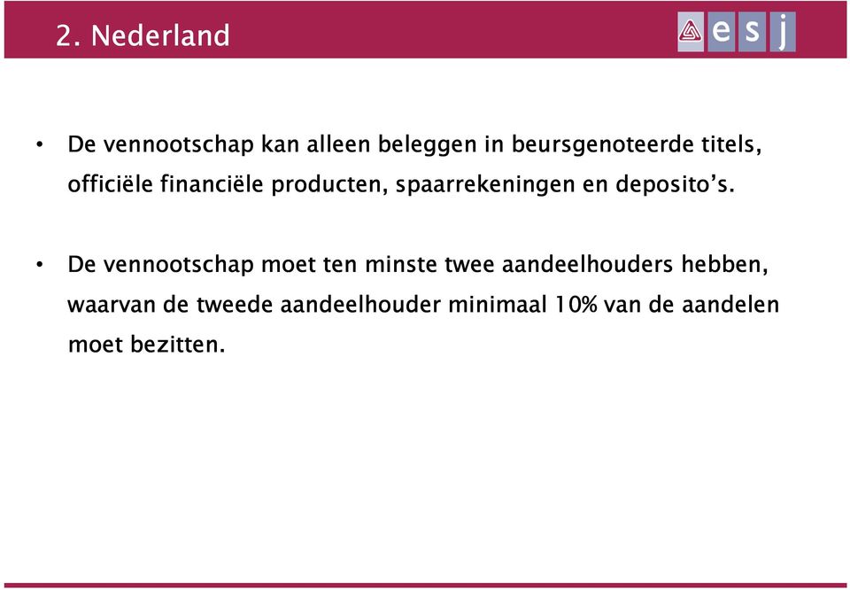 s. De vennootschap moet ten minste twee aandeelhouders hebben,