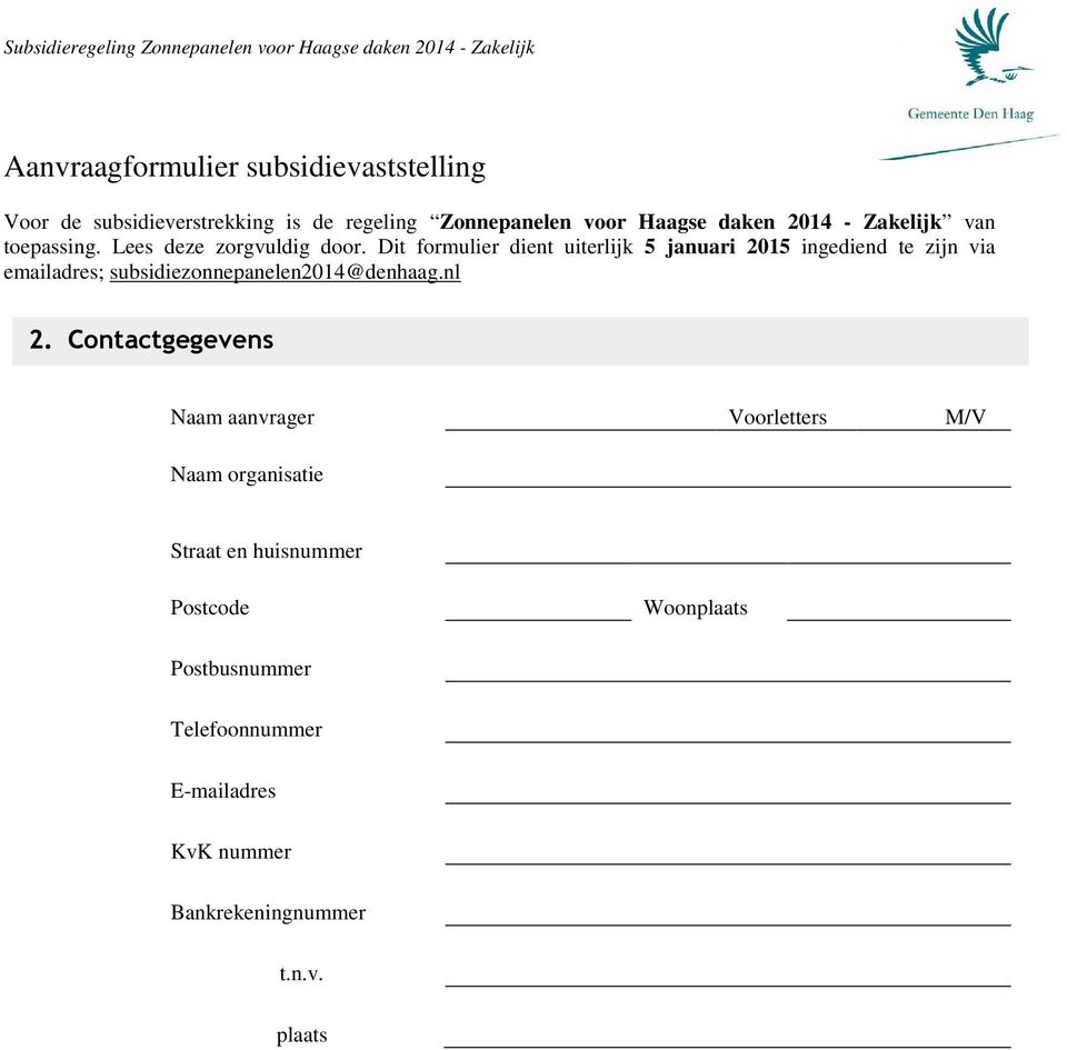 Dit formulier dient uiterlijk 5 januari 2015 ingediend te zijn via emailadres; subsidiezonnepanelen2014@denhaag.nl 2.