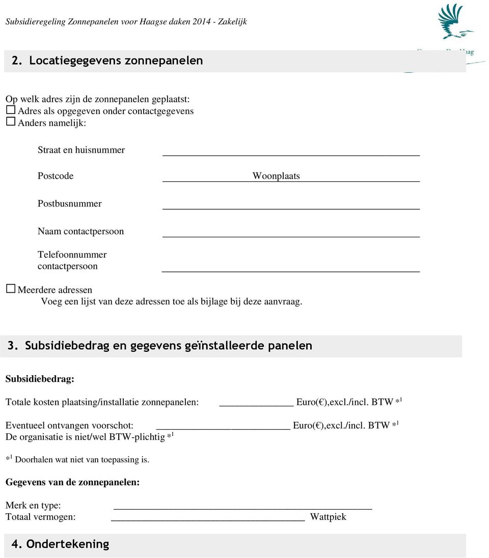 Subsidiebedrag en gegevens geïnstalleerde panelen Subsidiebedrag: Totale kosten plaatsing/installatie zonnepanelen: Euro( ),excl./incl.