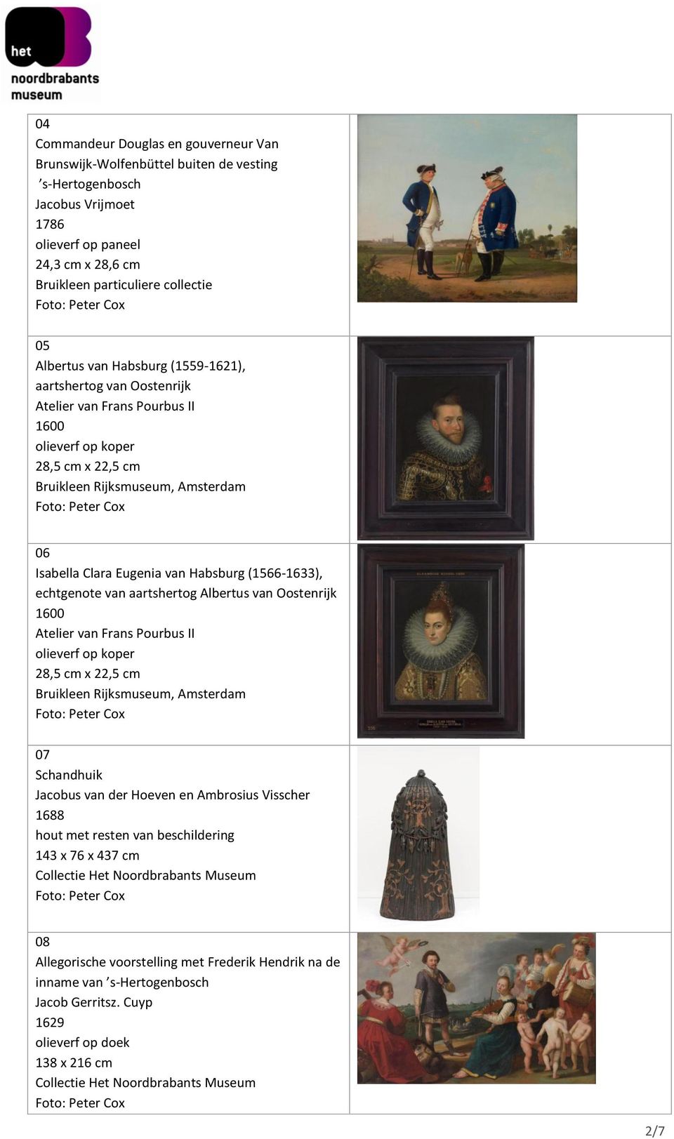 Habsburg (1566-1633), echtgenote van aartshertog Albertus van Oostenrijk 1600 Atelier van Frans Pourbus II olieverf op koper 28,5 cm x 22,5 cm Bruikleen Rijksmuseum, Amsterdam 07 Schandhuik Jacobus