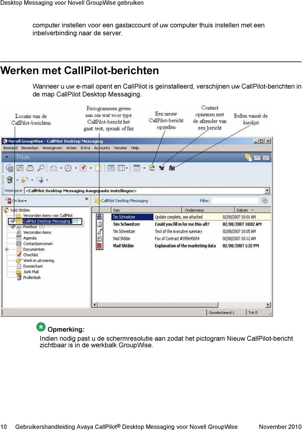 Werken met CallPilot-berichten Wanneer u uw e-mail opent en CallPilot is geïnstalleerd, verschijnen uw CallPilot-berichten in de map