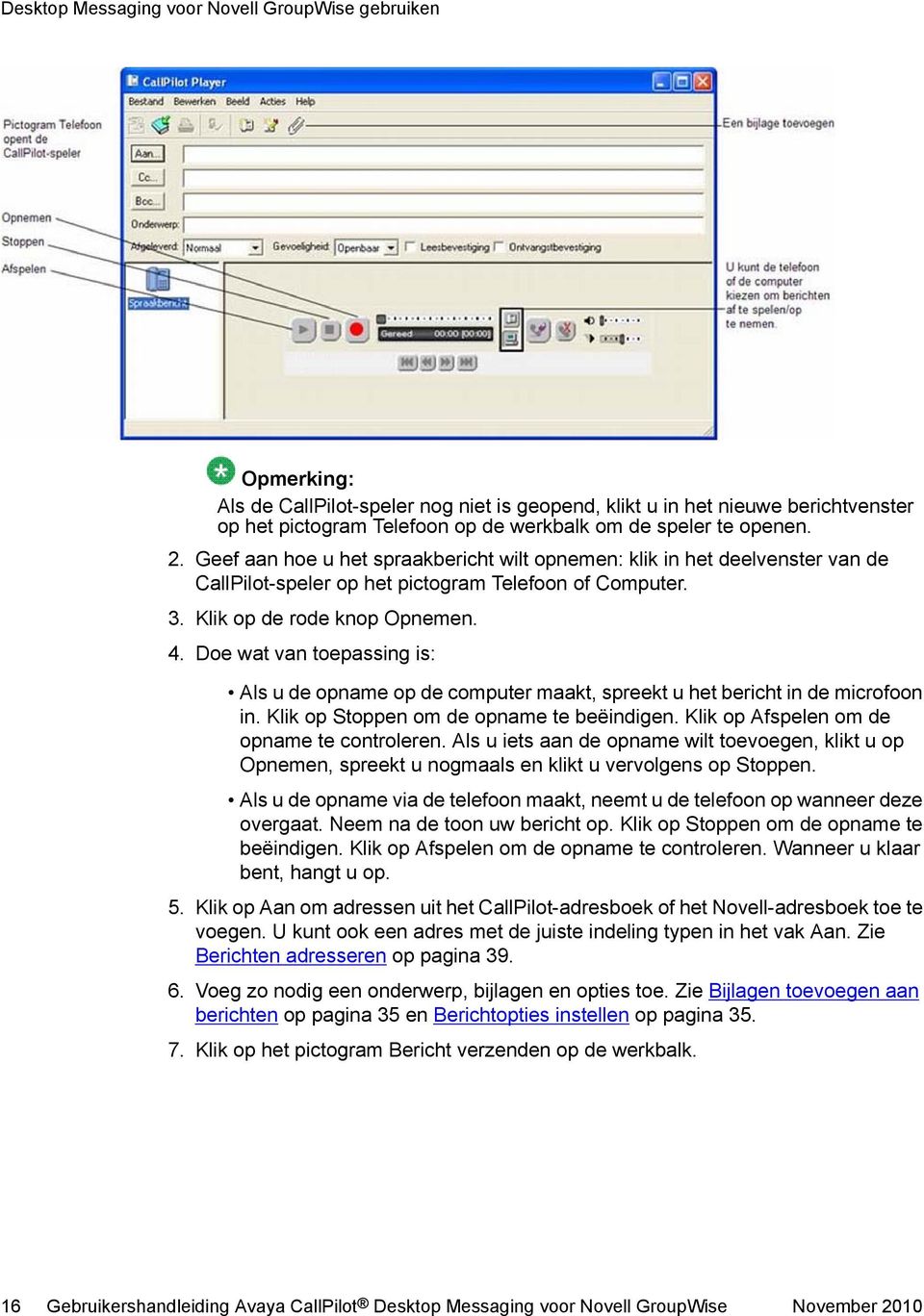 Doe wat van toepassing is: Als u de opname op de computer maakt, spreekt u het bericht in de microfoon in. Klik op Stoppen om de opname te beëindigen. Klik op Afspelen om de opname te controleren.