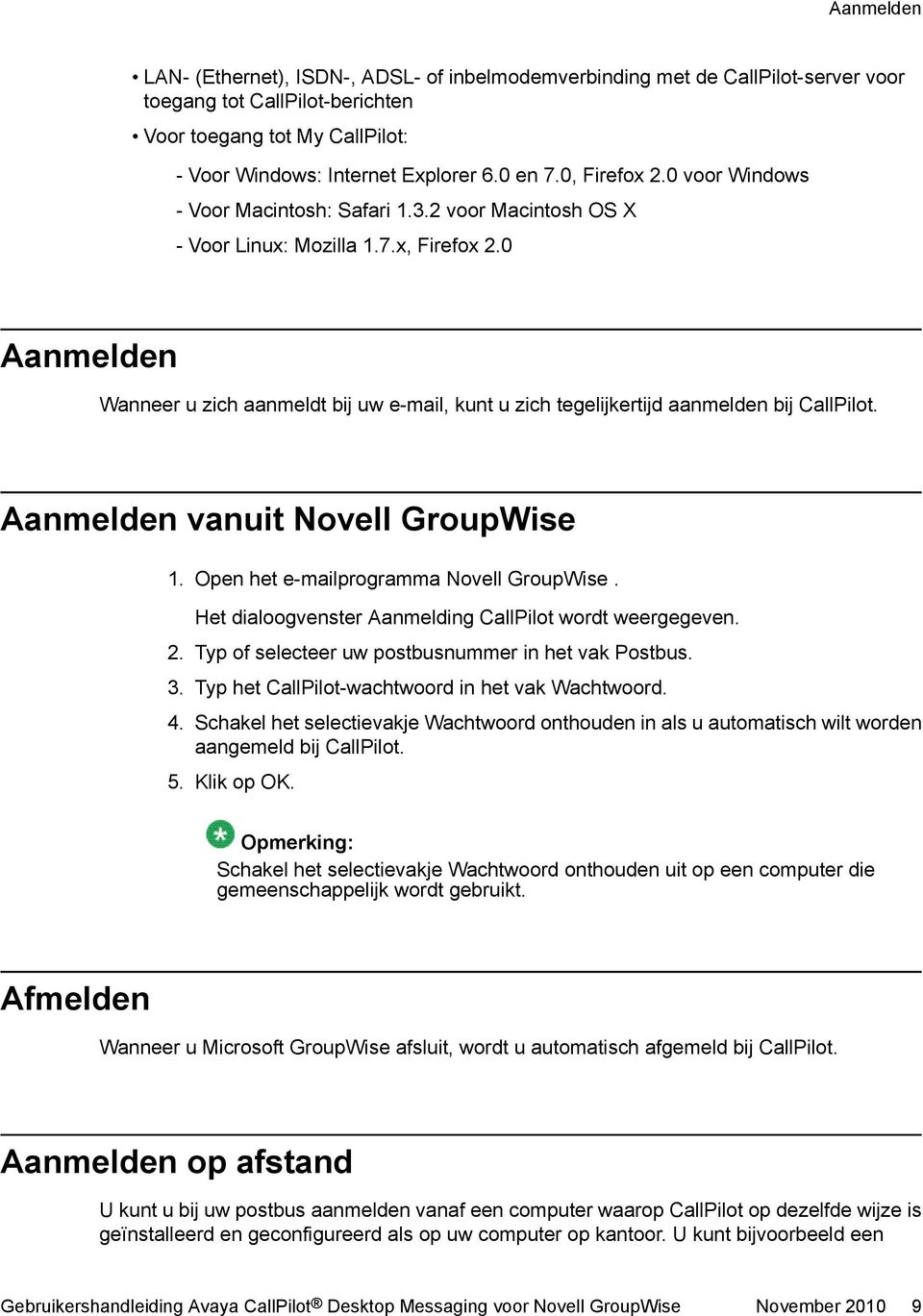 0 Aanmelden Wanneer u zich aanmeldt bij uw e-mail, kunt u zich tegelijkertijd aanmelden bij CallPilot. Aanmelden vanuit Novell GroupWise 1. Open het e-mailprogramma Novell GroupWise.