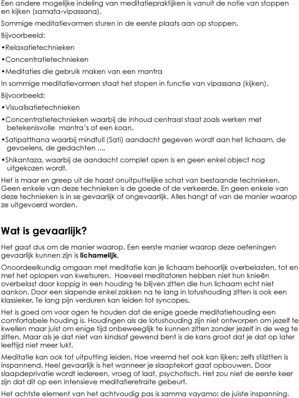 Bijvoorbeeld: Visualisatietechnieken Concentratietechnieken waarbij de inhoud centraal staat zoals werken met betekenisvolle mantra s of een koan.