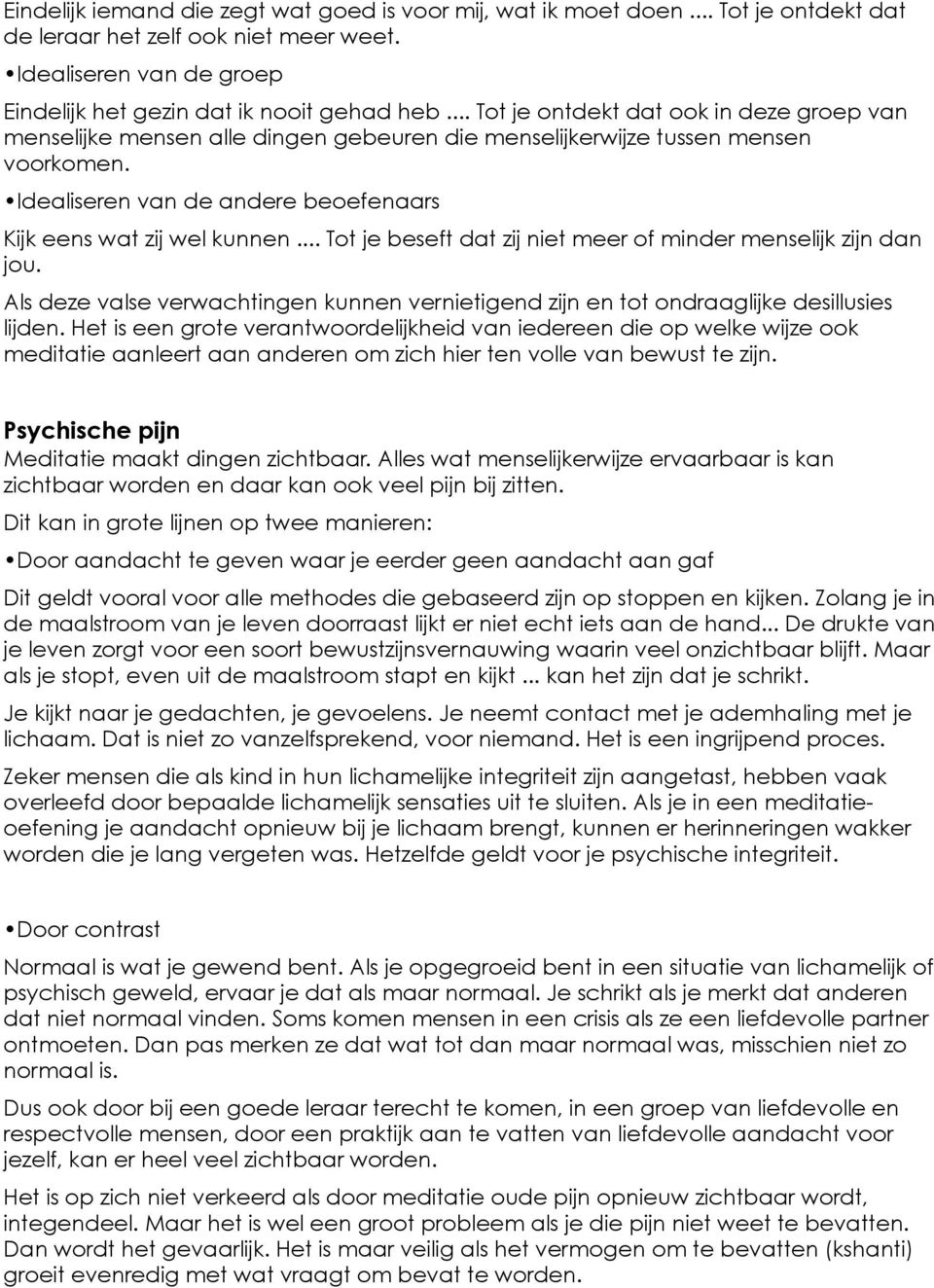 .. Tot je beseft dat zij niet meer of minder menselijk zijn dan jou. Als deze valse verwachtingen kunnen vernietigend zijn en tot ondraaglijke desillusies lijden.