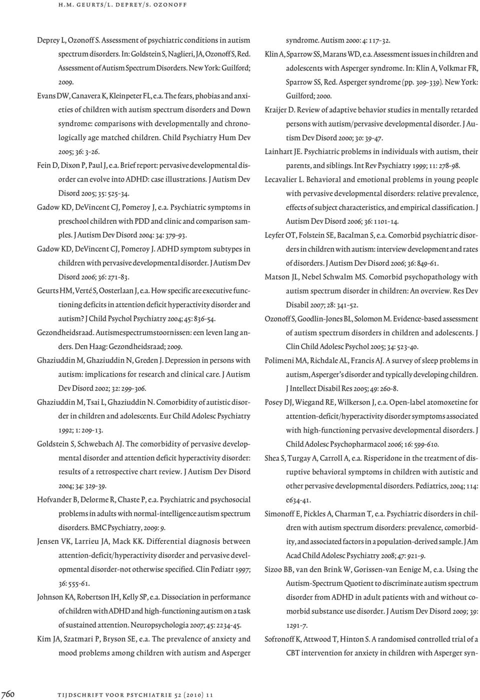 s DW, Canavera K, Kleinpeter FL, e.a. The fears, phobias and anxieties of children with autism spectrum disorders and Down syndrome: comparisons with developmentally and chronologically age matched children.