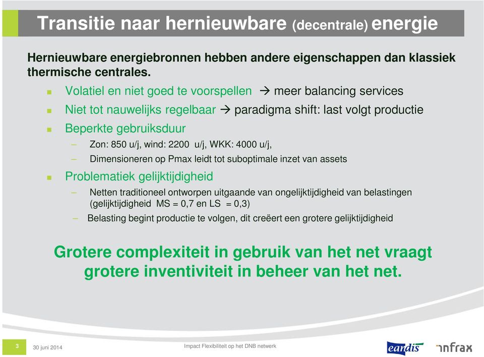 u/j, Dimensioneren op Pmax leidt tot suboptimale inzet van assets Problematiek gelijktijdigheid Netten traditioneel ontworpen uitgaande van ongelijktijdigheid van belastingen (gelijktijdigheid