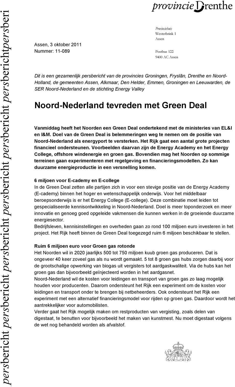 Green Deal ondertekend met de ministeries van EL&I en I&M. Doel van de Green Deal is belemmeringen weg te nemen om de positie van Noord-Nederland als energyport te versterken.