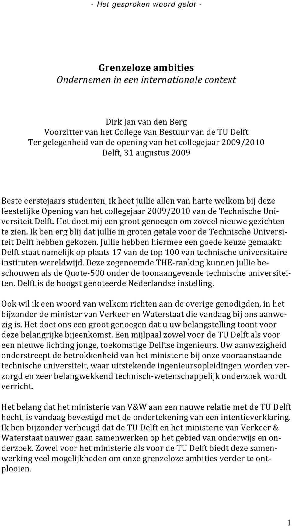 Het doet mij een groot genoegen om zoveel nieuwe gezichten te zien. Ik ben erg blij dat jullie in groten getale voor de Technische Universiteit Delft hebben gekozen.
