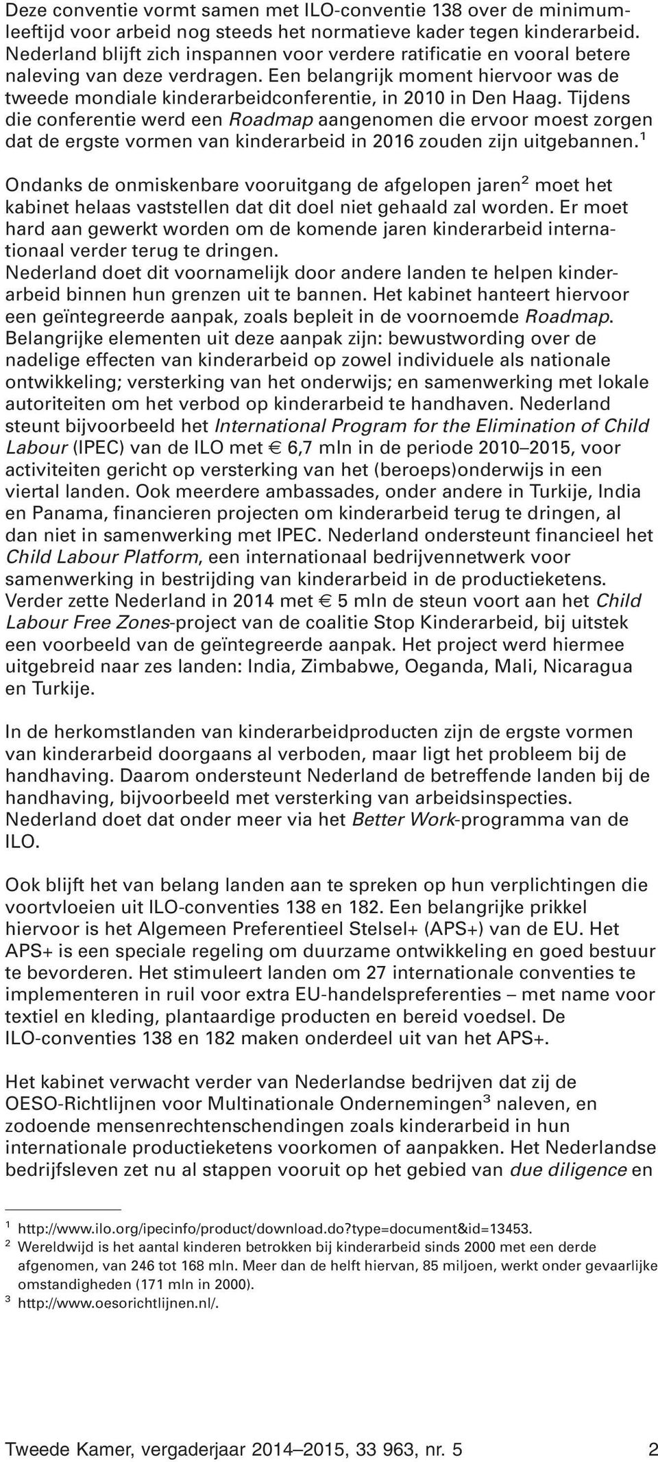 Een belangrijk moment hiervoor was de tweede mondiale kinderarbeidconferentie, in 2010 in Den Haag.