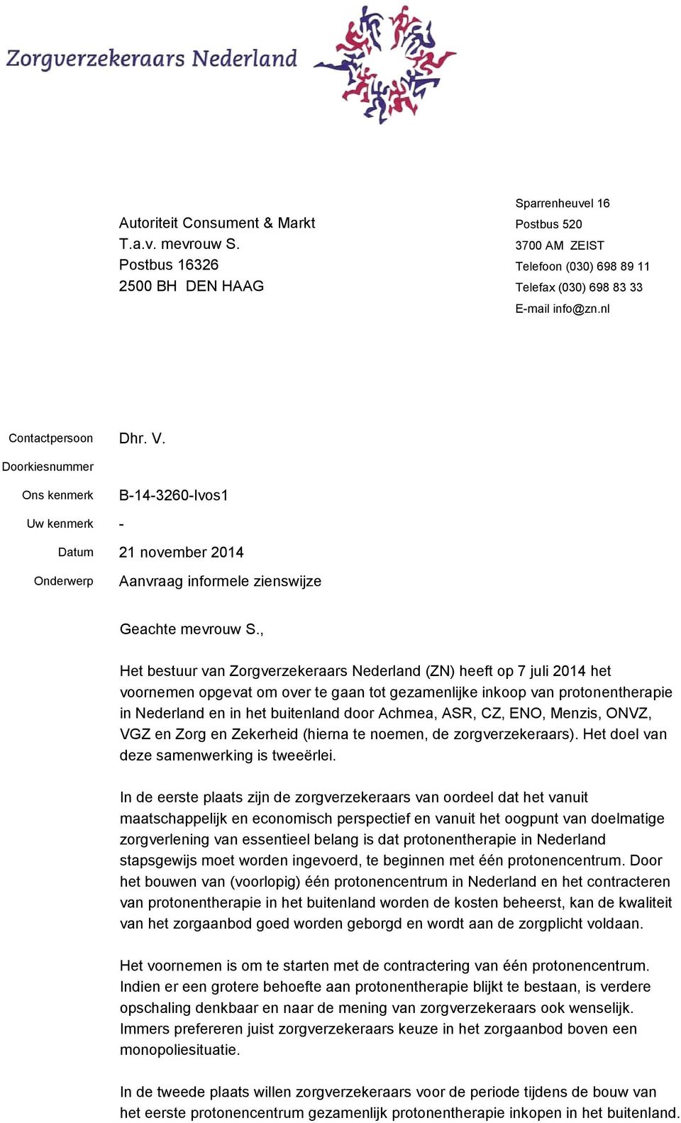 , Het bestuur van Zorgverzekeraars Nederland (ZN) heeft op 7 juli 2014 het voornemen opgevat om over te gaan tot gezamenlijke inkoop van protonentherapie in Nederland en in het buitenland door